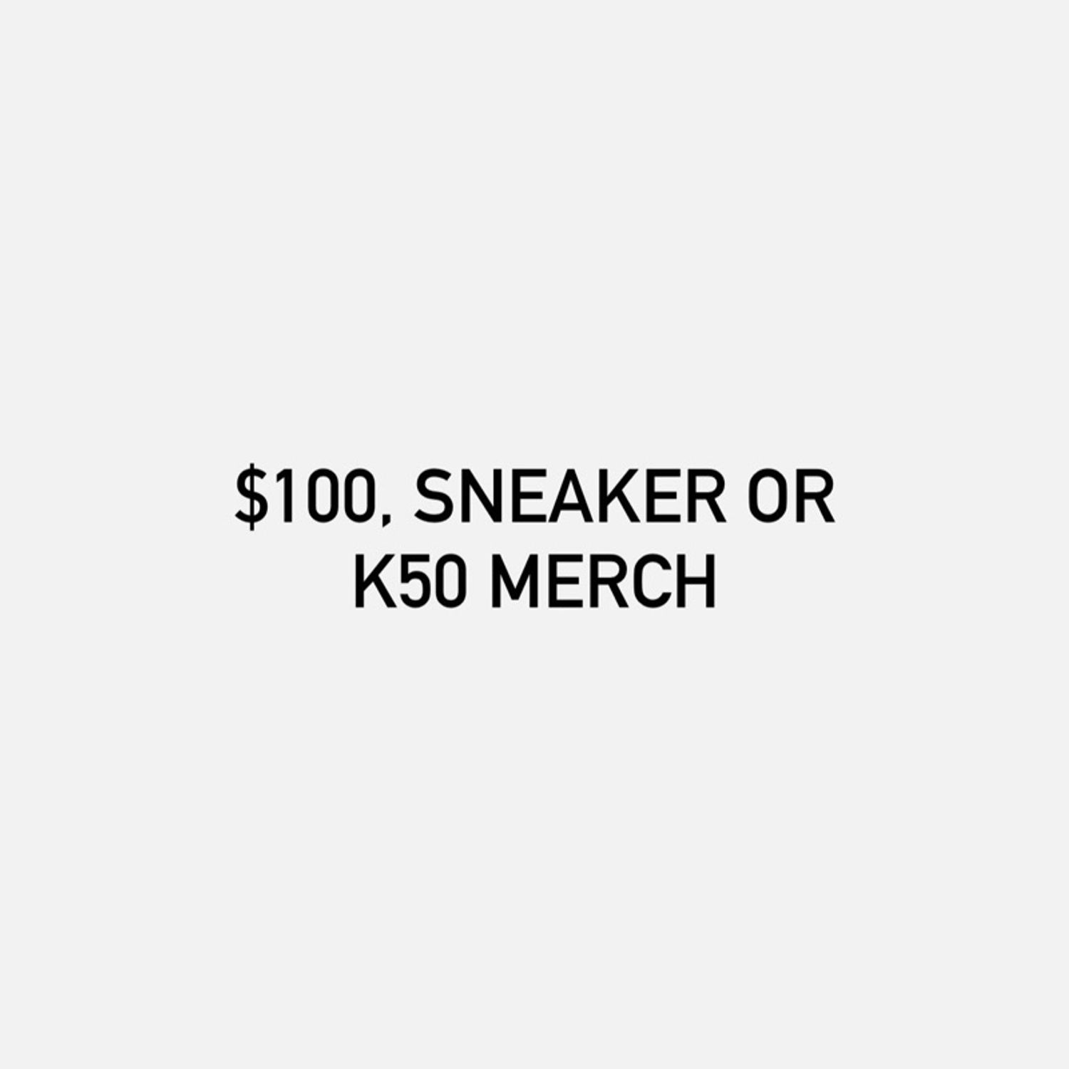 Sneaker or K50 Merch